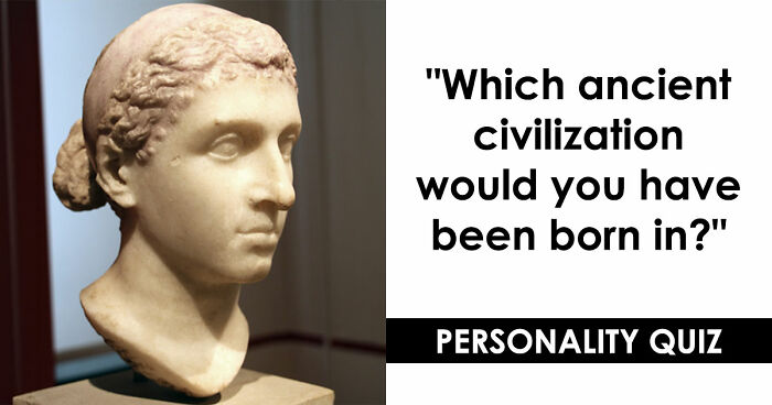 “Which Ancient Civilization Would You Have Thrived In?”: Find Out In 27 Questions