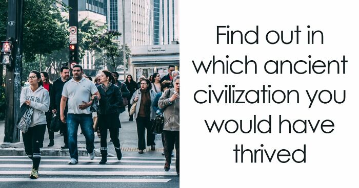 “Which Ancient Civilization Would You Have Thrived In?”: Find Out In 27 Questions
