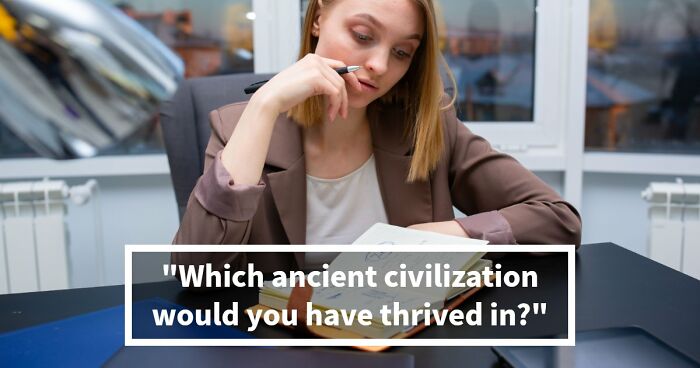 “Which Ancient Civilization Would You Have Thrived In?”: Find Out In 27 Questions