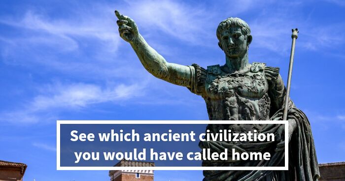 “Which Ancient Civilization Would You Have Thrived In?”: Find Out In 27 Questions