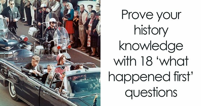 Prove Your History Knowledge Is Above Average By Identifying All 18 Famous Events That Came First