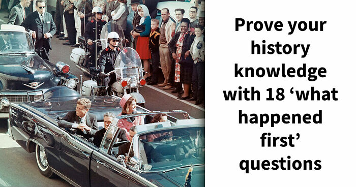 Prove Your History Knowledge Is Above Average By Identifying All 18 Famous Events That Came First