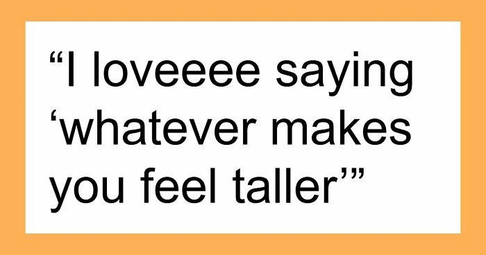 “Whatever Makes You Feel Taller”: 67 Savage Women Share Their Favorite Verbal Weapon Against Men