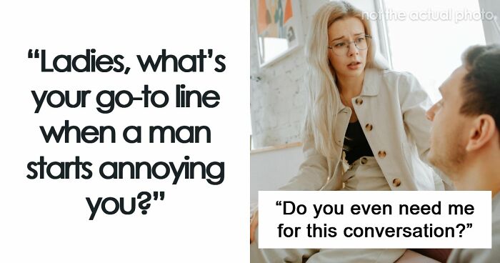 “Whatever Makes You Feel Taller”: 67 Savage Women Share Their Favorite Verbal Weapon Against Men