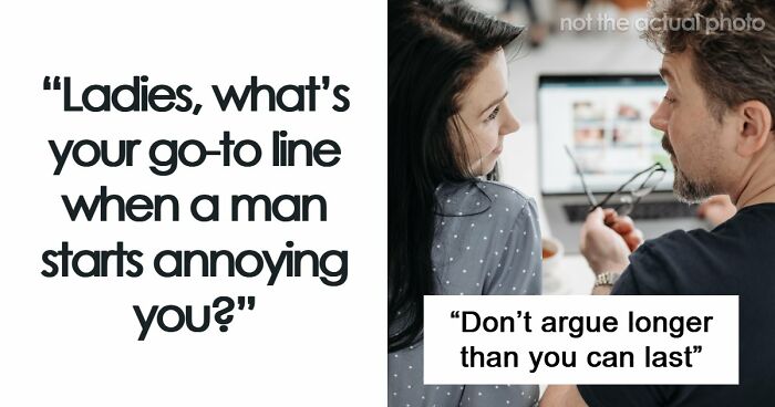 “Whatever Makes You Feel Taller”: 67 Savage Women Share Their Favorite Verbal Weapon Against Men