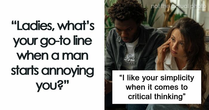 “Whatever Makes You Feel Taller”: 67 Savage Women Share Their Favorite Verbal Weapon Against Men