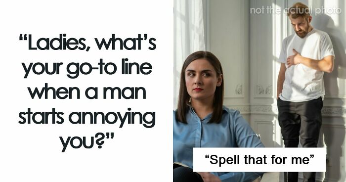 “Whatever Makes You Feel Taller”: 67 Savage Women Share Their Favorite Verbal Weapon Against Men