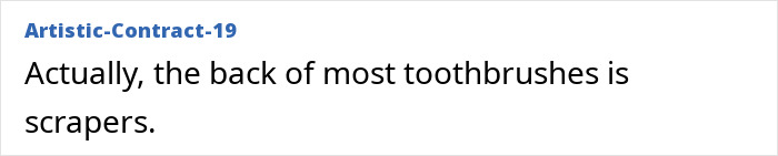 Back of toothbrushes often has tongue scrapers for cleaning.