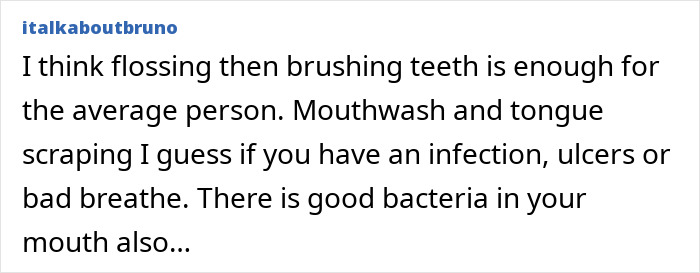 Flossing and brushing teeth usually suffice without tongue scraping.
