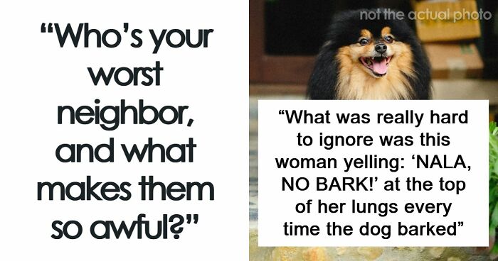 34 True Stories About Neighbors From Hell Making Every Single Day A Hassle