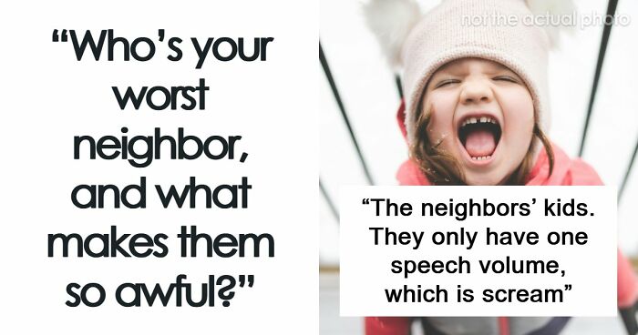 34 True Stories About Neighbors From Hell Making Every Single Day A Hassle