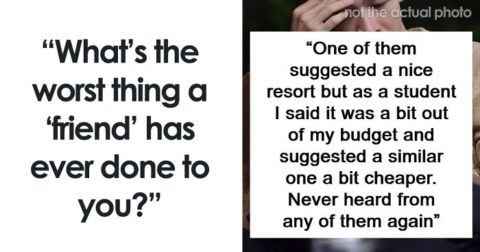 53 People Share The Moment They Realized Their Friend Was Never Really Their Friend