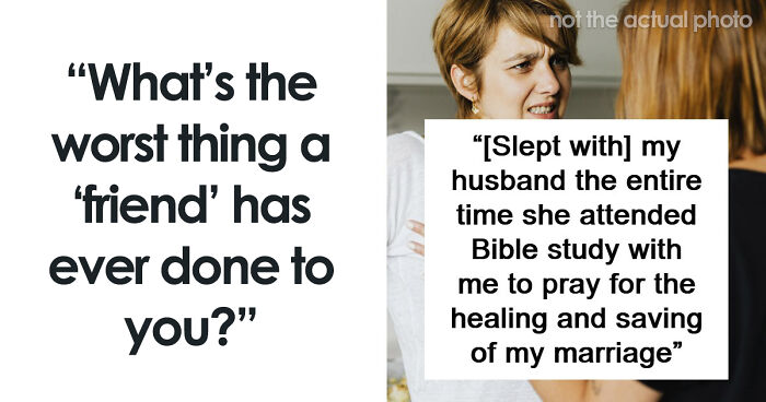 53 People Share The Moment They Realized Their Friend Was Never Really Their Friend