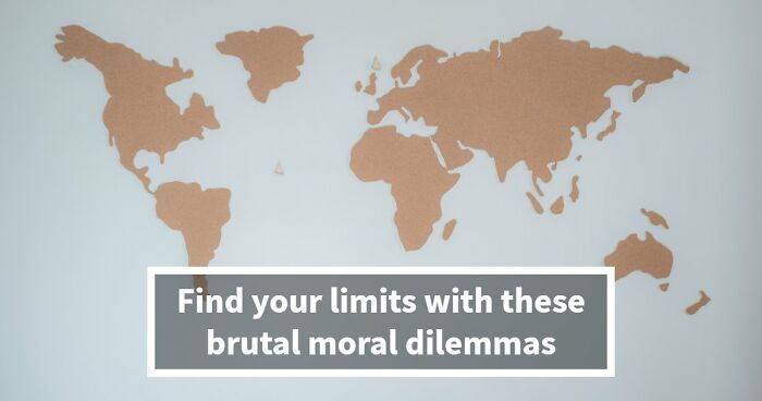21 Mind-Bending Dilemmas That’ll Challenge Your Morals: Vote Now & See Where You Stand