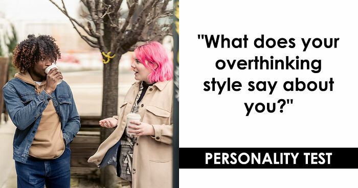 “Do You Overthink Everything?”: This 27-Question Quiz Reveals Your Type