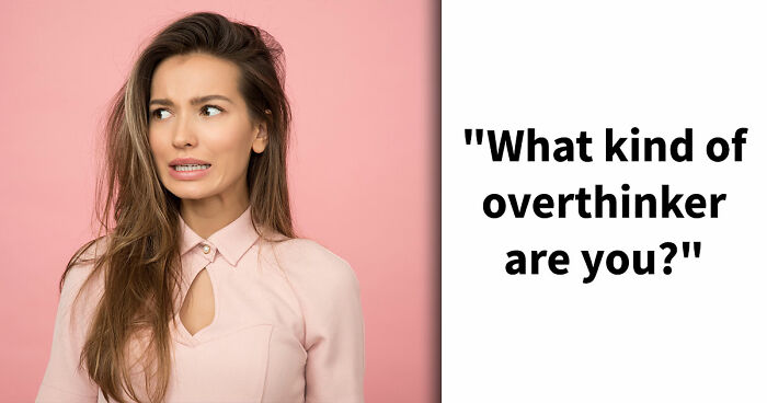 “Do You Overthink Everything?”: This 27-Question Quiz Reveals Your Type