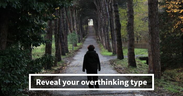 “Do You Overthink Everything?”: This 27-Question Quiz Reveals Your Type