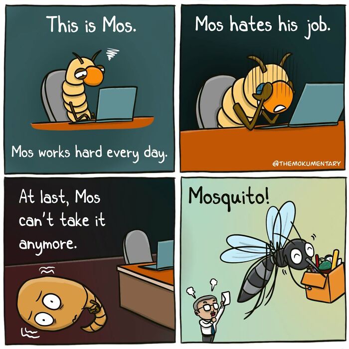 Mokumentary comic featuring Mos, a larva, who transforms into a mosquito, highlighting the awkward side of work.