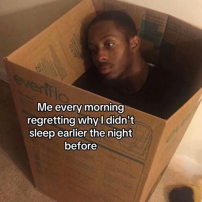 Entertaining meme of a man in a box, regretting not sleeping earlier, a totally relatable moment.
