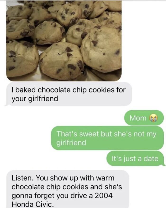 A relatable meme about a mom trying to help her son impress a date with chocolate chip cookies, boosting morale.