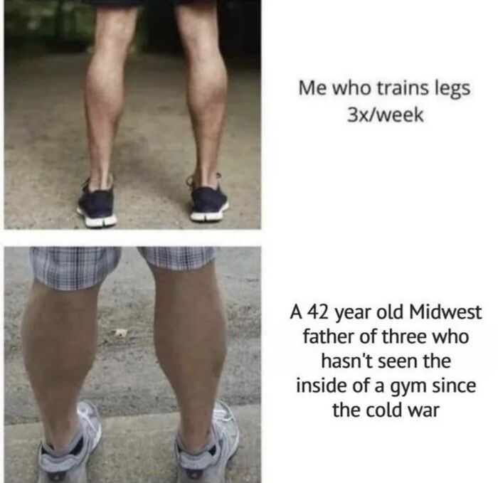 A relatable meme comparing leg muscles of a regular gym-goer to a Midwest father, boosting morale with humor.