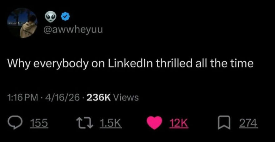 Funny unhinged screenshot of a tweet by awwheyuu asking why everyone on LinkedIn is always thrilled.