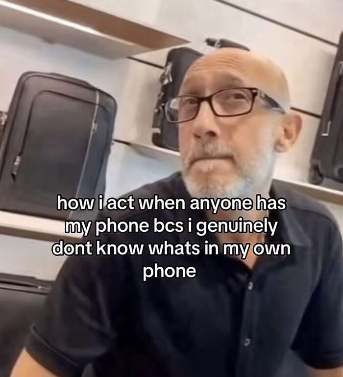A relatable meme of a man looking suspicious when someone has his phone, to boost your morale.