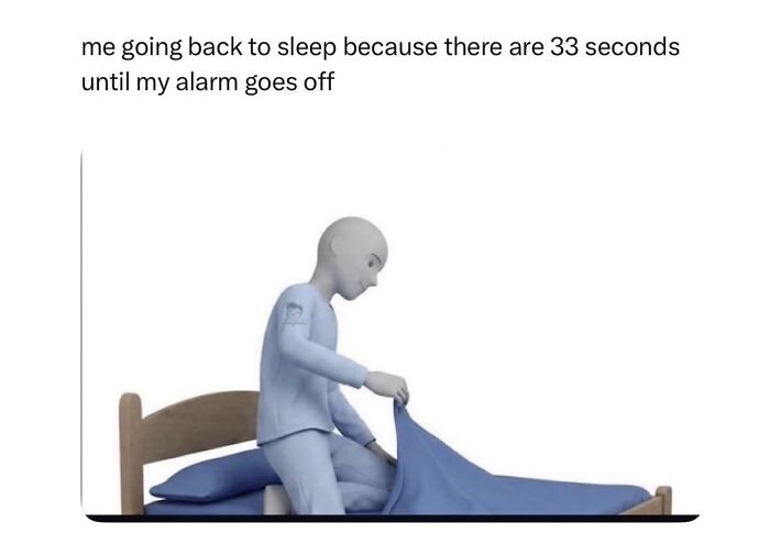 A relatable meme illustration of a person going back to sleep for 33 seconds before an alarm, boosting morale.