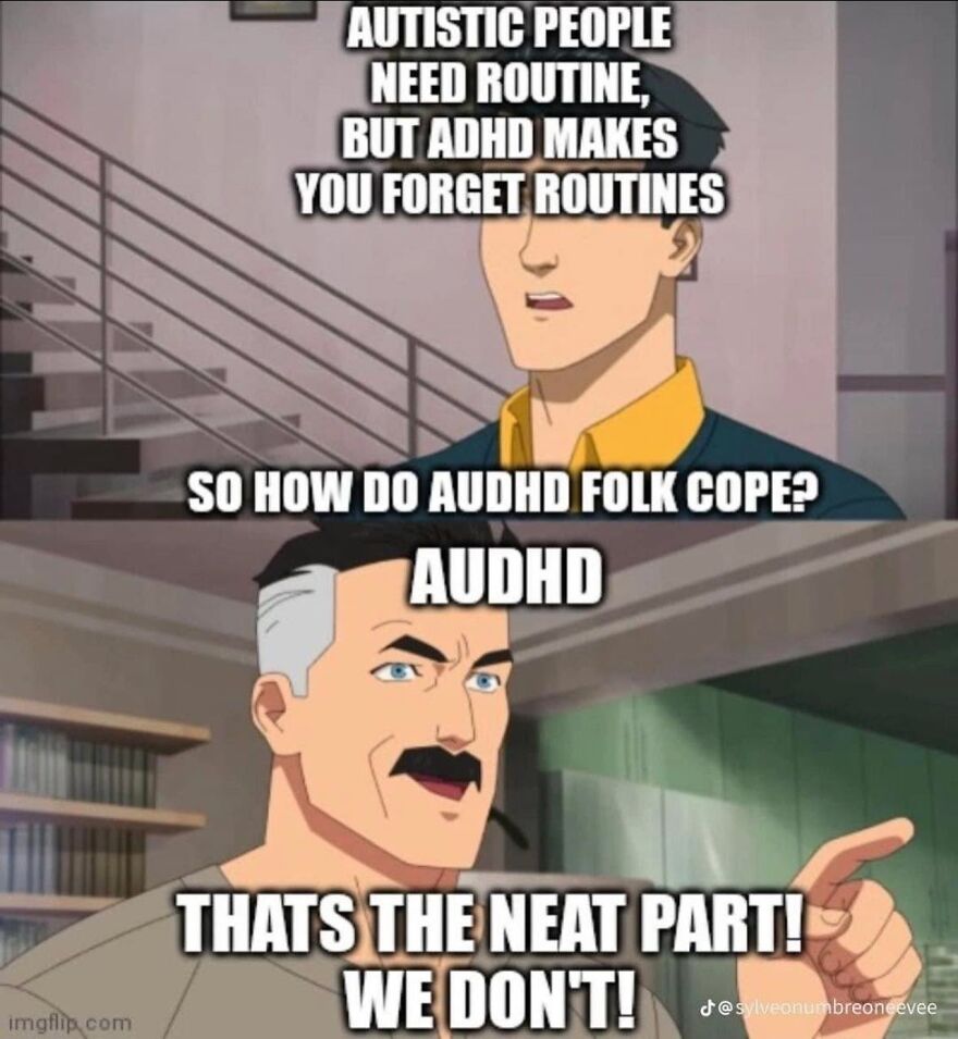 An Autistic people meme highlighting the conflict between autistic people needing routine and ADHD causing forgotten routines.