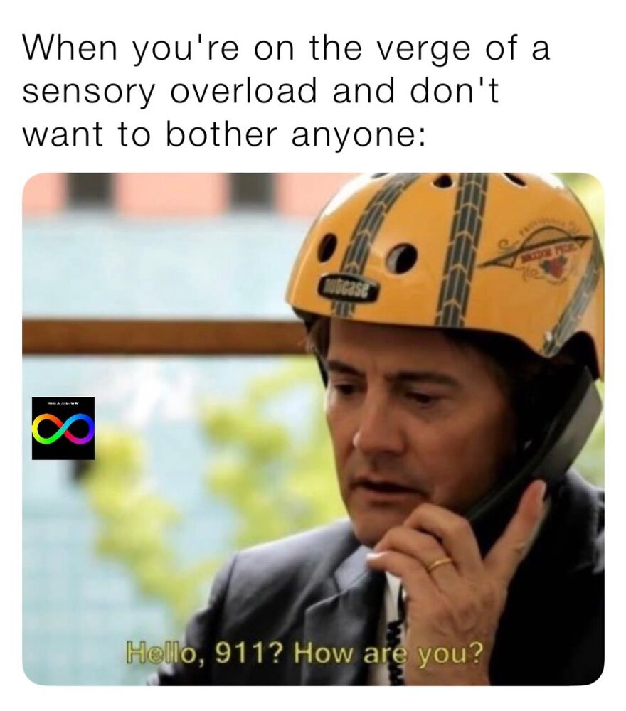 A meme for autistic people showing a man in a helmet asking Hello, 911? How are you? while on the verge of sensory overload.