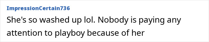 A comment from ImpressionCertain736 about someone being 'washed up' and Playboy not getting attention because of her. A comment from ImpressionCertain736 about someone being 'washed up' and Playboy not getting attention because of her.