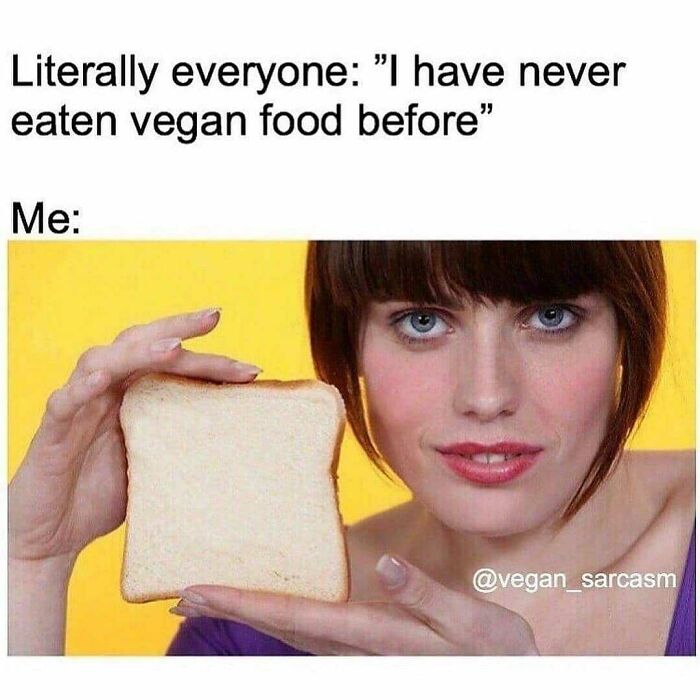 Hilarious vegan meme featuring a woman holding a slice of bread, jokingly showing common vegan foods.