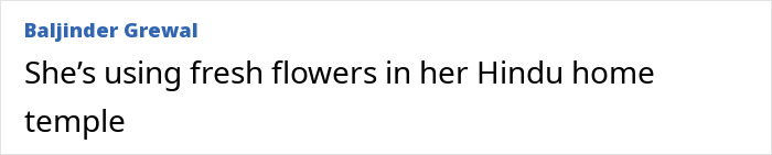 Baljinder Grewal's comment suggesting the entitled neighbor might be using garden flowers for a Hindu home temple.