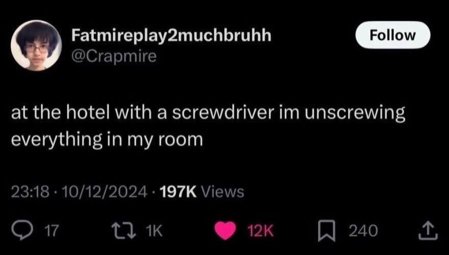 A hilariously unhinged screenshot of a tweet from Fatmireplay2muchbruhh saying, at the hotel with a screwdriver im unscrewing everything in my room.