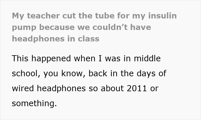 Screenshot of text detailing how a teacher cut a kid's insulin pump tube due to headphone rules, teaching a lesson. Screenshot of text detailing how a teacher cut a kid's insulin pump tube due to headphone rules, teaching a lesson.