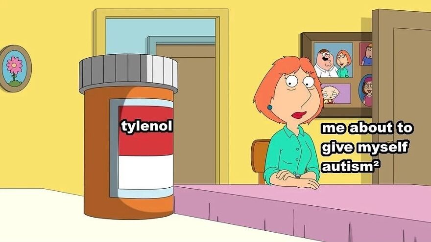 A meme for autistic people, showing Lois from Family Guy next to a large Tylenol bottle, captioned me about to give myself autism.