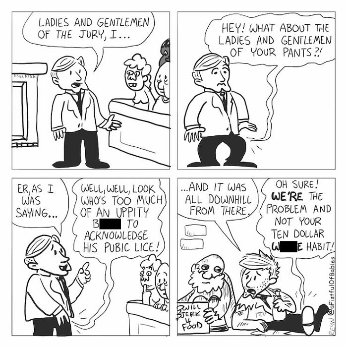 Absurdly funny cartoons showing an attorney being heckled by the jury about his pants and pubic lice.