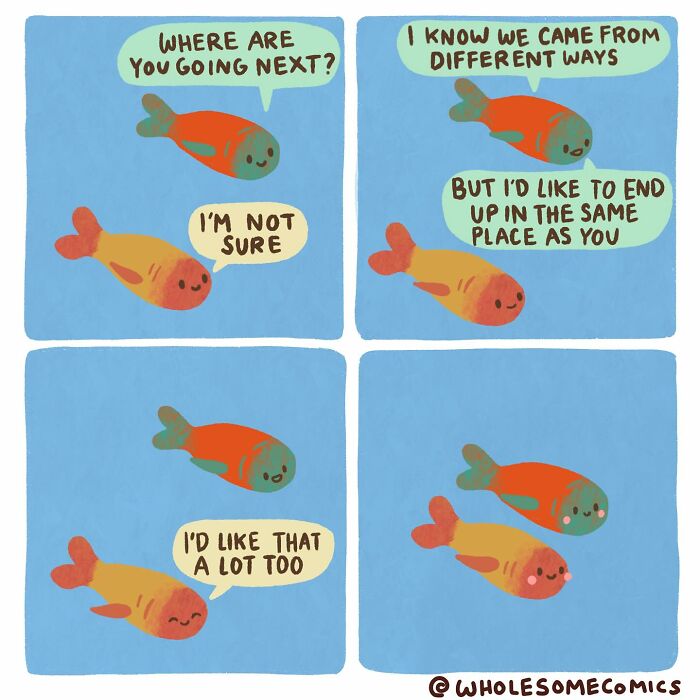 Wholesome comics show two fish discussing their different paths but wishing to end up in the same place.