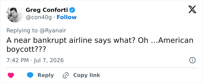 A tweet from Greg Conforti, replying to Ryanair, asking if a near bankrupt airline says what? ...American boycott??? after World Cup elimination. A tweet from Greg Conforti, replying to Ryanair, asking if a near bankrupt airline says what? ...American boycott??? after World Cup elimination.