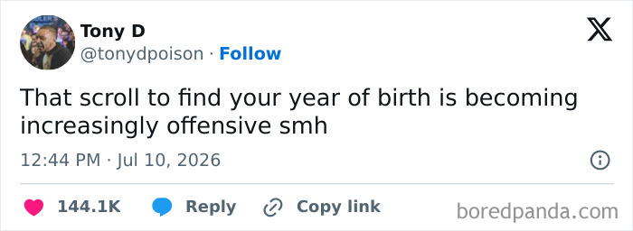 A funny tweet from Tony D saying 'That scroll to find your year of birth is becoming increasingly offensive smh.' This tweet defines July internet humor.