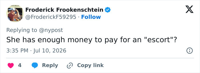 Tweet by Froderick Frookenschtein questioning if the star in her 60s has enough money for an escort. Tweet by Froderick Frookenschtein questioning if the star in her 60s has enough money for an escort.