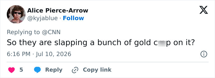 Tweet by Alice Pierce-Arrow asks if they are slapping gold on it, referencing Trump's bad habit. Tweet by Alice Pierce-Arrow asks if they are slapping gold on it, referencing Trump's bad habit.