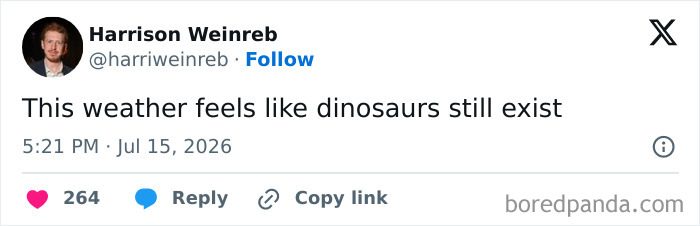 Funny July tweet by Harrison Weinreb about weather feeling like dinosaurs still exist.