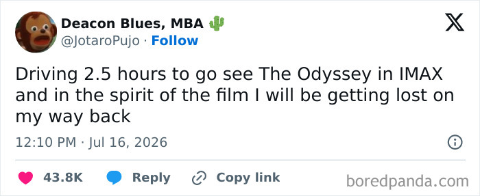 A funny tweet about driving far to see The Odyssey and getting lost on the way back, among unhinged tweets.