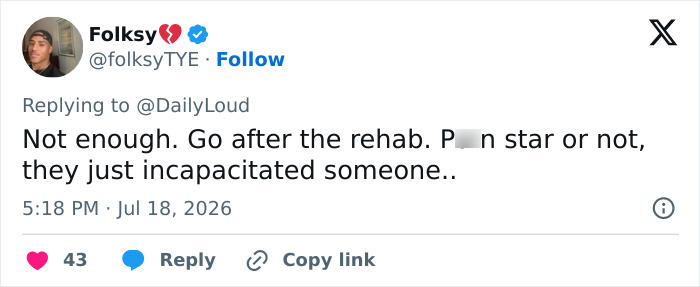 Folksy on Twitter commenting, Not enough. Go after the rehab. P**n star or not, they just incapacitated someone, referencing a $3M payout. Folksy on Twitter commenting, Not enough. Go after the rehab. P**n star or not, they just incapacitated someone, referencing a $3M payout.
