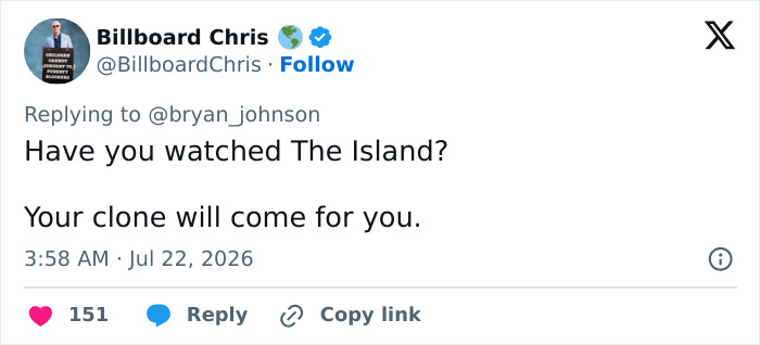 Biohacker Bryan Johnson, a tweet from Billboard Chris referencing The Island and a clone, discussing cloning. Biohacker Bryan Johnson, a tweet from Billboard Chris referencing The Island and a clone, discussing cloning.