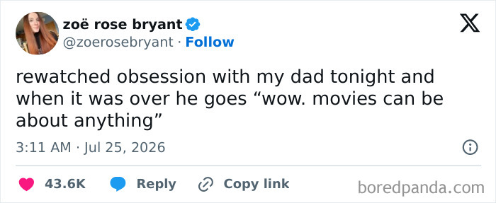 A funny tweet by zoë rose bryant about her dad's reaction to a movie: 'wow. movies can be about anything'.