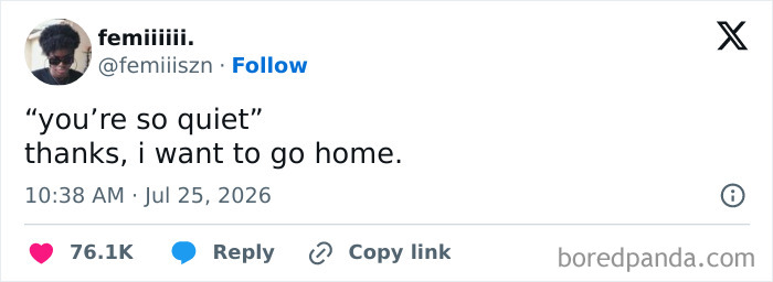 An unhinged tweet by femiiiii. responding to 'you're so quiet' with 'thanks, i want to go home'.