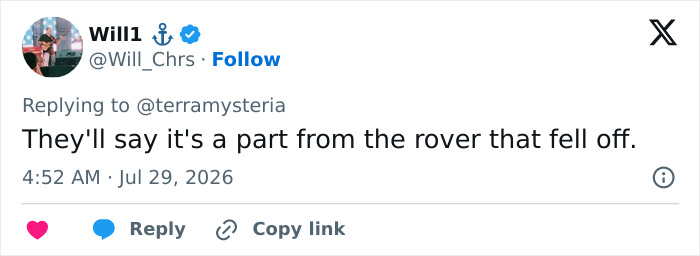 A tweet by Will1 stating they'll say the mystery object in NASA's Mars photo is a part from the rover, impacting life on Mars theories. A tweet by Will1 stating they'll say the mystery object in NASA's Mars photo is a part from the rover, impacting life on Mars theories.