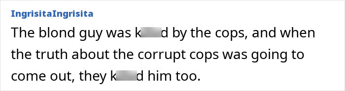 A comment about a blond guy k****d by corrupt cops, hinting at the horrific fate of a disappeared man.
